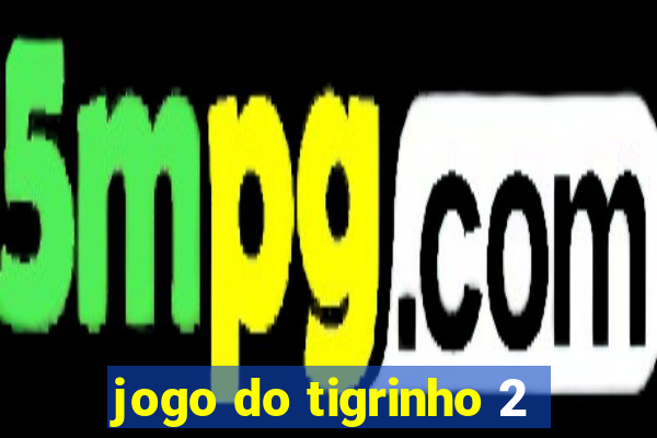 jogo do tigrinho 2